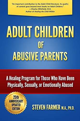 Adult Children of Abusive Parents: A Healing Program for Those Who Have Been Physically, Sexually, or Emotionally Abused