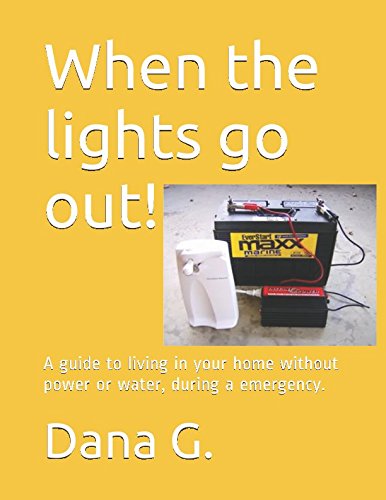 When the lights go out!: A guide to living in your home without power or water, during a emergency.