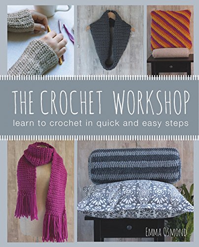 The Crochet Workshop: Learn to crochet in quick and easy steps by Emma Osmond