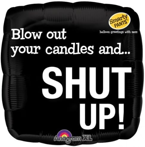 Blow Your Candles Out and... SHUT UP! Funny 18" Foil Balloon