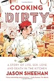 Cooking Dirty: A Story of Life, Sex, Love, and Death in the Kitchen