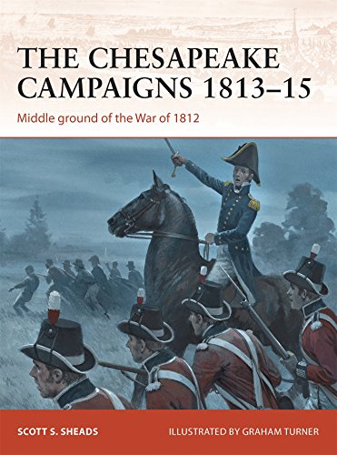 The Chesapeake Campaigns 1813-15: Middle ground of the War of 1812 by Scott S. Sheads