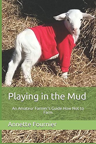 [E.b.o.o.k] Playing in the Mud: An Amateur Farmer's Guide How Not to Farm<br />P.D.F