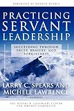 Practicing Servant-Leadership: Succeeding Through Trust, Bravery, and Forgiveness, , 0787974552