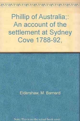 Phillip of Australia : an account of the settlement at Sydney Cove, 1788-92