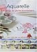 Aquarelle méthode de perfectionnement (LOISIRS CREATIFS - BEAUX-ARTS) (French Edition) by 