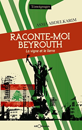 B.E.S.T Raconte-moi Beyrouth: La vigne et le lierre (T MOIGNAGES) (French Edition)<br />P.D.F