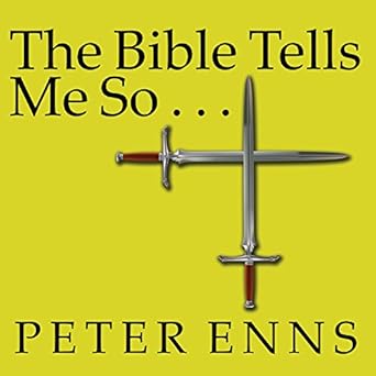 The Bible Tells Me So - Peter Enns
