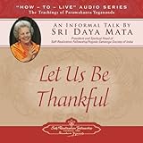 Let Us Be Thankful: An Informal Talk by Sri Daya Mata by 