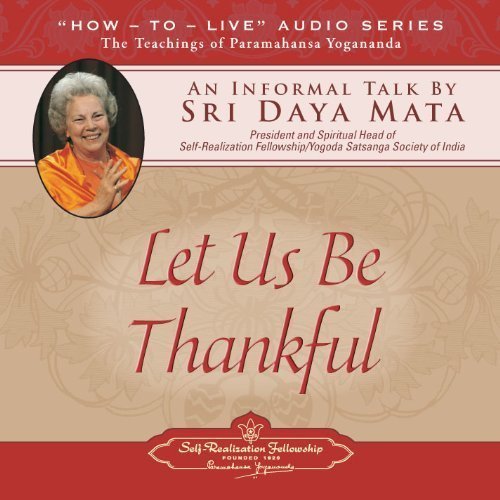 Let Us Be Thankful: An Informal Talk by Sri Daya Mata by Sri Daya Mata