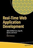 Real-Time Web Application Development: With ASP.NET Core, SignalR, Docker, and Azure Real-Time Web Application Development: With ASP.NET Core, SignalR, Docker, and Azure