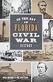 On This Day in Florida Civil War History by Nick Wynne, Joe Knetsch