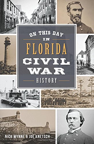 On This Day in Florida Civil War History by Nick Wynne, Joe Knetsch