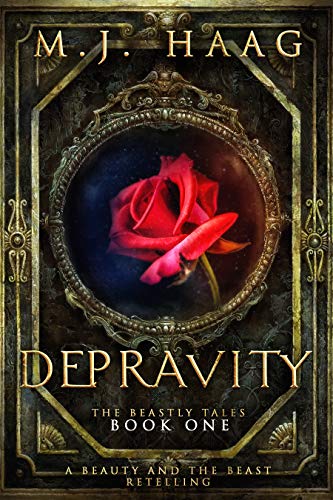 Depravity: A Beauty and the Beast Novel (A Beastly Tale Book 1) by M.J. Haag