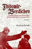 Zhitomir-Berdichev. Volume 1: German Operations West of Kiev 24 December 1943 - 31 January 1944 by Stephen Barratt