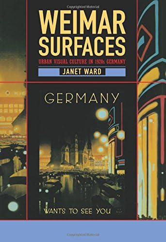 Weimar Surfaces: Urban Visual Culture in 1920s Germany (Weimar and Now: German Cultural Criticism) (Volume 27)