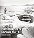 The Lost Photographs of Captain Scott: Unseen Images from the Legendary Antarctic Expedition by