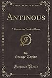 Antinous: A Romance of Ancient Rome (Classic Reprint)