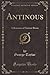 Antinous: A Romance of Ancient Rome (Classic Reprint)