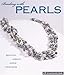 Beading with Pearls: Beautiful Jewelry, Simple Techniques (A Lark Jewelry Book) by 