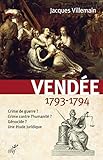 Vendée, 1793-1794 : Crime de guerre ? Crime contre l'humanité ? Génocide ? Une étude juridique by 