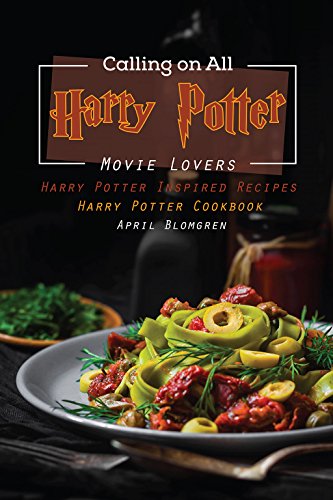 R.E.A.D Calling on All Harry Potter Movie Lovers: Harry Potter Inspired Recipes - Harry Potter Cookbook<br />[K.I.N.D.L.E]