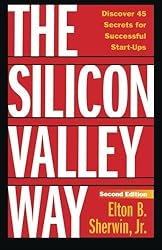 The Silicon Valley Way, Second Edition: Discover 45 Secrets for Successful Start-Ups by Elton B. Sherwin Jr. (2010-09-09)