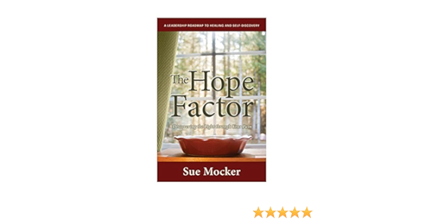 The Hope Factor Discovering The Light Through Your Pain Sue Mocker Amazon Com Books