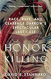 Honor Killing: Race, Rape, and Clarence Darrow's Spectacular Last Case by David E. Stannard