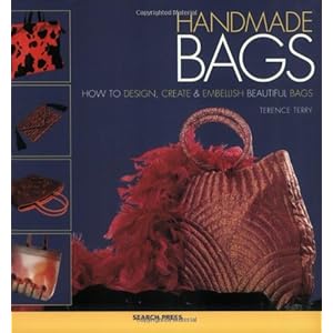 Handmade Bags: How to Design, Create and Embellish Beautiful Bags