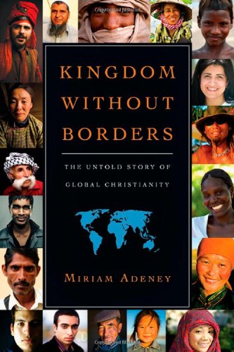 Kingdom Without Borders: The Untold Story of Global Christianity by Miriam Adeney