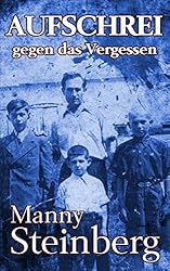 Aufschrei gegen das Vergessen: Erinnerungen an den Holocaust (German Edition)