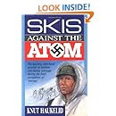 Skis Against the Atom: The Exciting, First Hand Account of Heroism and Daring Sabotage During the Nazi Occupation of Norway
