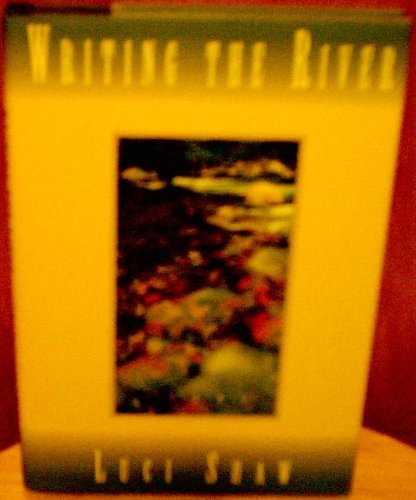 Writing the River: Poems by Luci Shaw