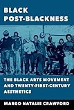 Black Post-Blackness: The Black Arts Movement and Twenty-First-Century Aesthetics