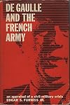 De Gaulle and the French Army; a crisis in civil-military relations