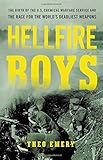 Hellfire Boys: The Birth of the U.S. Chemical Warfare Service and the Race for the World’s Deadlie by Theo Emery