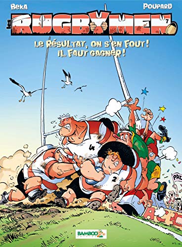 Les Rugbymen - tome 7 - Le résultat, on s'en fout ! Il faut gagner !: Le résultat, on s en fout ! il faut gagner ! (BAMBOO HUMOUR) (French Edition) by Jean-Charles Poupard, Béka