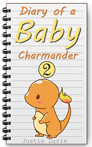 Diary of a Baby Charmander: Cute Pokemon Get Into Trouble! (Baby Pokemon Stories Book 1)