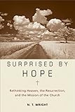 Surprised by Hope: Rethinking Heaven, the Resurrection, and the Mission of the Church