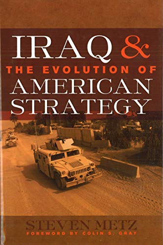 Iraq and the Evolution of American Strategy by Steven Metz