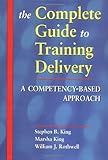 The Complete Guide to Training Delivery : A Competency-Based Approach, King, Stephen B. and Kingery, Marshall, 0814404901