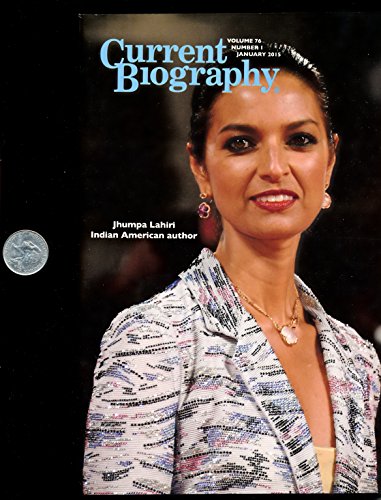Current Biography Magazine : Bios Jhumpa Lahiri Author on the Cover; Hawa Abdi; Carrie Brownstein; Mark Cerny; Roy Choi; Anna Fenninger; Duncan Keith; George Takei; Pharrell Williams