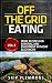 Off the Grid Eating: More Recipes for Survival and Enjoyment without Electricity (Prepper's Kitchen Book 2)