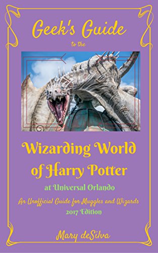 Geek's Guide to the Wizarding World of Harry Potter at Universal Orlando 2017 Edition: An Unofficial Guide for Wizards and Muggles
