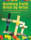 Building Faith Brick by Brick: An Imaginative Way to Explore the Bible with Children by