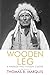 Wooden Leg: A Warrior Who Fought Custer