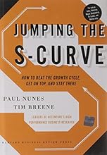 Jumping the S-Curve: How to Beat the Growth Cycle, Get on Top, and Stay There