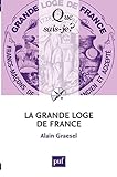 La Grande Loge de France: « Que sais-je ? » n° 3791 (French Edition) by