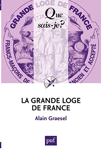 La Grande Loge de France: « Que sais-je ? » n° 3791 (French Edition) by Alain Graesel